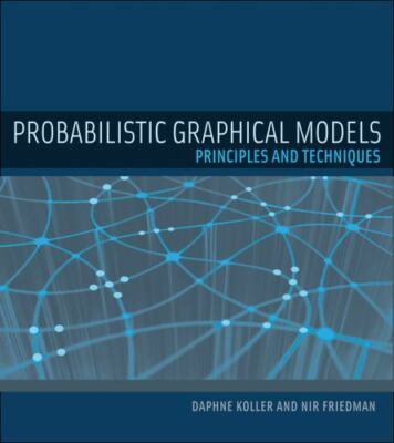 Adaptive Computation and Machine Learning Ser.: Probabilistic Graphical Models :