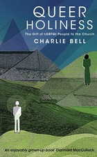 Queer Holiness: The Gift of LGBTQI People to the Church by Charlie Baczyk-Bell H