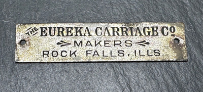 RARE ANTIQUE THE EUREKA CARRIAGE CO ROCK FALLS, ILLINOIS METAL TAG I998