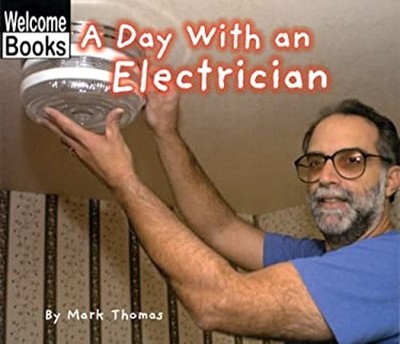 Welcome Books: a Day with an Electritician Hardcover Mark Thomas