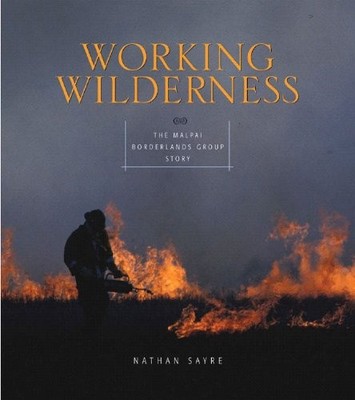 Working Wilderness: The Malpai Borderlands Group Story and the Future of the...