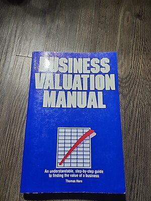 BUSINESS VALUATION MANUAL : AN UNDERSTANDABLE, By Thomas W. Horn **Excellent**