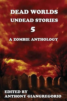 Dead Worlds: Undead Stories Volume 5 By Anthony Giangregorio - New Copy - 978...