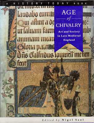 Saul, Nigel (editor) THE AGE OF CHIVALRY : ART AND SOCIETY IN LATE MEDIEVAL ENGL