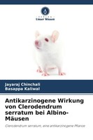 Antikarzinogene Wirkung Von Clerodendrum Serratum Bei Albino-MäUsen Taschenbuch