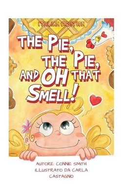 The Pie, The Pie and Oh That Smell!: Italian Edition by Connie Smith (Italian) P