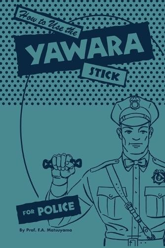 F A Matsuyama How to use the Yawara Stick for Police (Tascabile)
