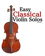 Easy Classical Violin Solos: Featuring music of Bach, Mozart, Beethoven, Viv...