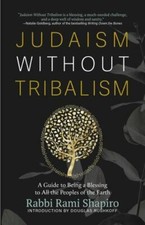Judaism Without Tribalism: A Guide to Be... 9781948626651 by Shapiro, Rabbi Rami
