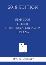 Utah Code - Title 53F - Public Education System - Funding (2018 Edition)