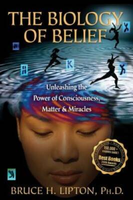 The Biology of Belief: Unleashing the Power of Consciousness, Matter - VERY GOOD