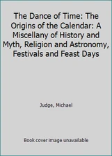 The Dance of Time: The Origins of the Calendar: A Miscellany of History and...