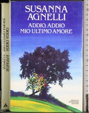 ADDIO, ADDIO MIO ULTIMO AMORE. SUSANNA AGNELLI. MONDADORI. 1ED.