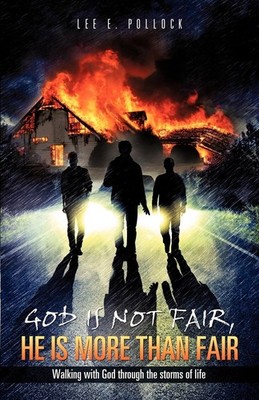 God Is Not Fair, He Is More Than Fair: Walking With God Through the Storms o...