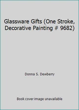 Glassware Gifts (One Stroke, Decorative Painting # 9682) by Donna S. Dewberry