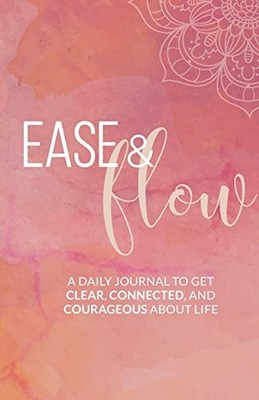 EASE AND FLOW JOURNAL: A 31-DAY JOURNAL TO GET CLEAR, By Sophia Casey EXCELLENT