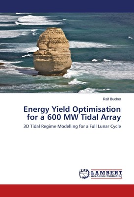 Energy Yield Optimisation for a 600 MW Tidal Array Ralf Bucher Taschenbuch 2014