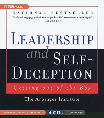 Leadership and Self-Deception: Getting Out of the Box by The Arbinger Institute