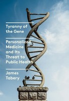 Tyranny Of The Gene | Personalized Medicine And Its Threat To Public Health