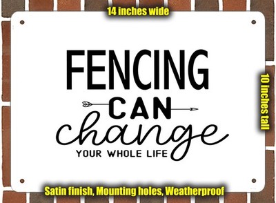 Metal Sign - Fencing Can Change Your Whole Life - 14x10 inches
