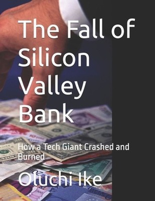 The Fall of Silicon Valley Bank: How a Tech Giant Crashed and Burned by Oluchi I