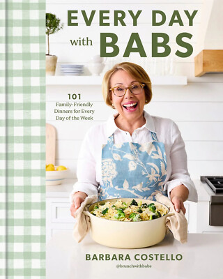 Every Day with Babs : 101 Family-Friendly Dinners for Every Day of the Week:...