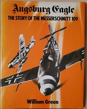 Augsburg Eagle: The Story of the Messerschmitt 109 by William Green