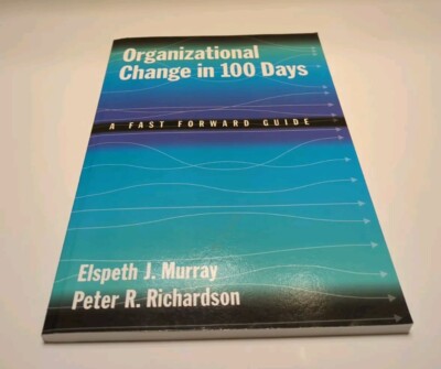 Organizational Change in 100 Days: A Fast Forward Guide by Elspeth J. Murray 