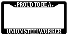Black License Plate Frame Proud To Be A Union Steelworker Auto Accessory Novelty