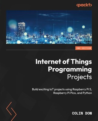 Internet of Things Programming Projects: Build exciting IoT projects using R...