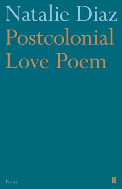 Postcolonial Love Poem by Natalie Diaz (Paperback Book)