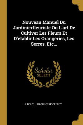 Nouveau Manuel Du Jardinierfleuriste Ou L'art De Cultiver Le