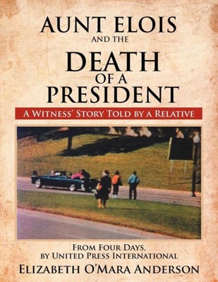 Anderson - Aunt Elois and the Death of a President  A Witness' Story T - X555z