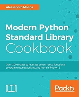 Modern Python Standard Library Cookbook : Over 100 Recipes to Ful