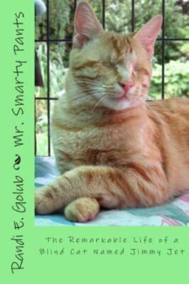 Mr. Smarty Pants: The Remarkable Life of a Blind Cat Named Jimmy Jet