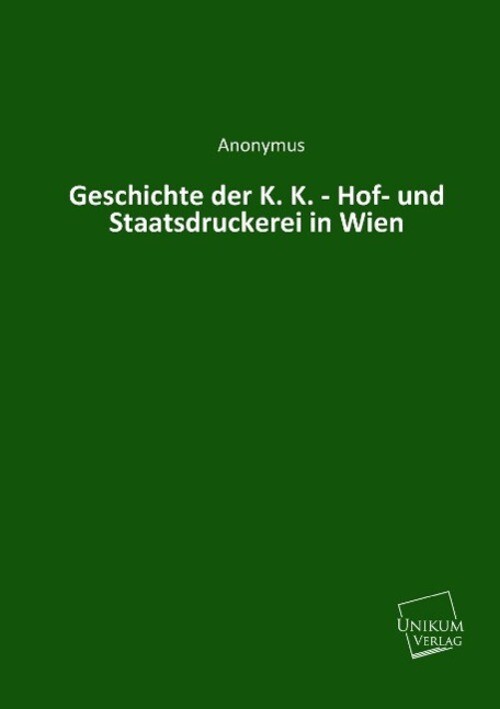 Thumbnail - Anonymus | Geschichte Der K. K. - Hof- Und Staatsdruckerei In Wien |