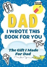 Dad, I Wrote This Book For You: A Child's Fill in The Blank Gift Book For Their