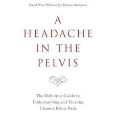 A Headache in the Pelvis: The Definitive Guide to Unde... by Anderson, Dr Rodney