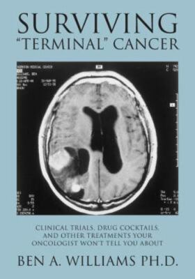 Surviving ''Terminal'' Cancer: Clinical Trials, Drug Cocktails, and Other Treatmen
