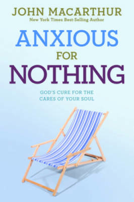 Anxious for Nothing: God's Cure for the Cares of Your Soul (John Mac - VERY GOOD