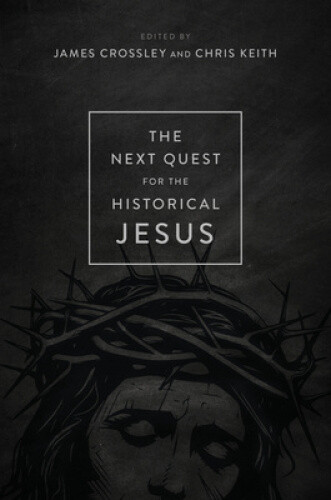 The Next Quest for the Historical Jesus by Crossley, James