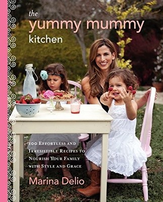 THE YUMMY MUMMY KITCHEN: 100 EFFORTLESS AND IRRESISTIBLE By Marina Delio *VG+*