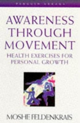 Awareness Through Movement : Health Exercises for Personal Growth