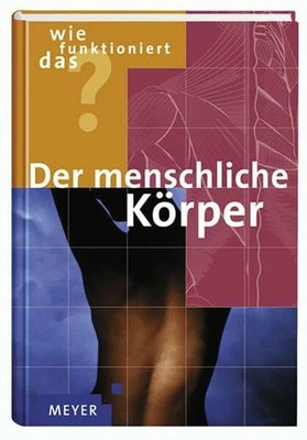 Wie funktioniert das? Der menschliche Körper Buch Meyer