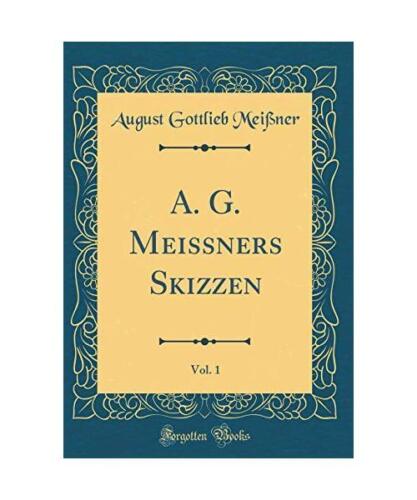 A. G. Meissners Skizzen, Vol. 1 (Classic Reprint), August Gottlieb Meißner