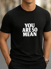 Funny Graphic T-Shirt YOU ARE SO MEAN Quote Tee Unisex Tee Sarcastic Humor Shirt