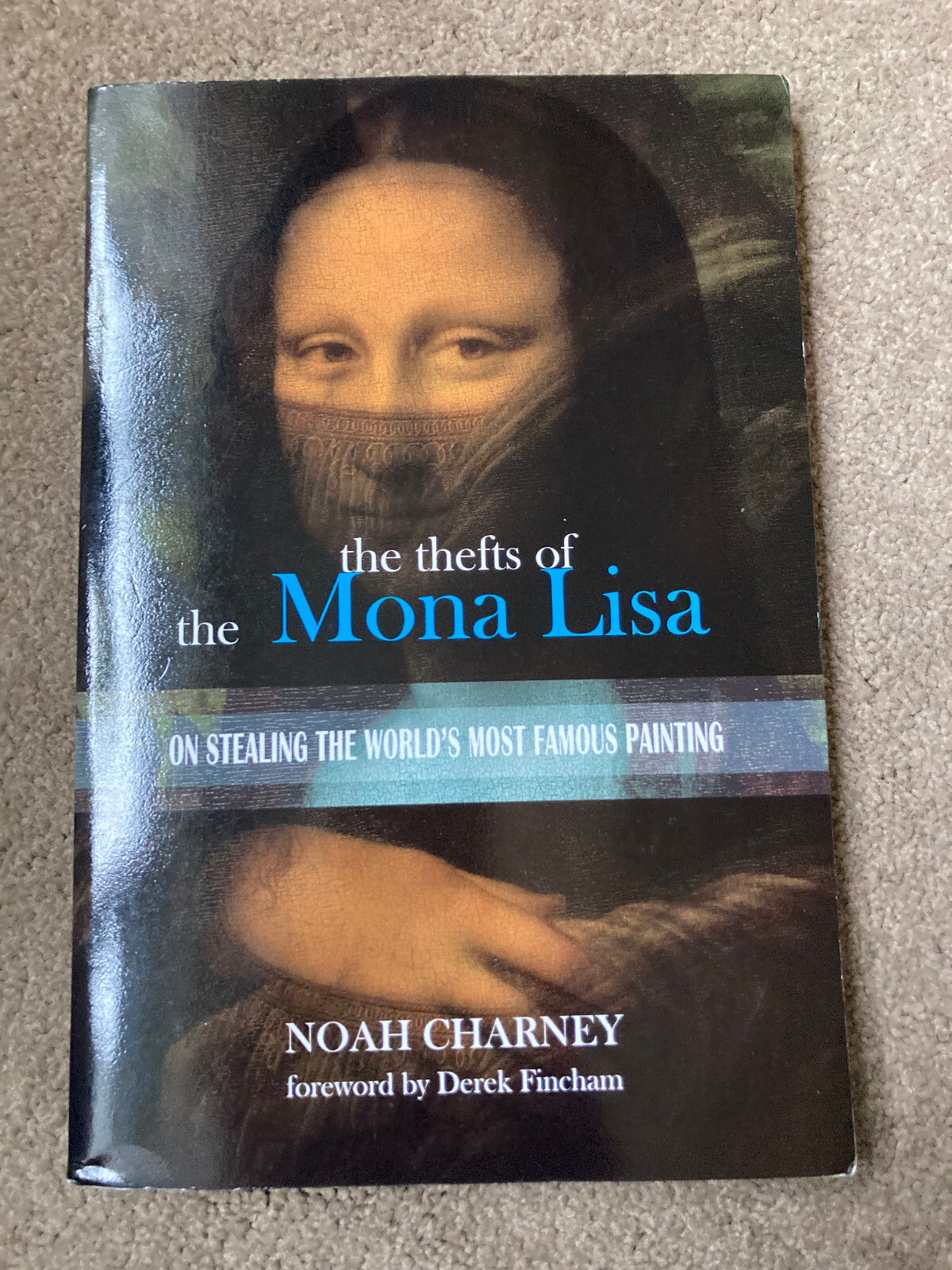 Thefts of Mona Lisa: Stealing the World's Most Famous Painting by Noah Charney