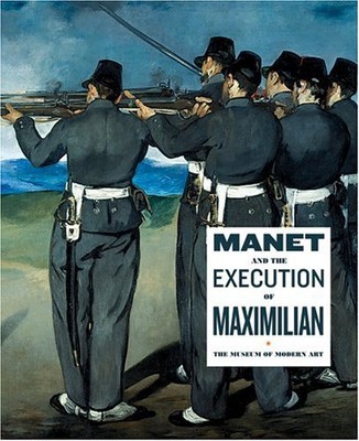 MANET AND THE EXECUTION OF EMPEROR MAXIMILLIAN By John Elderfield **BRAND NEW**