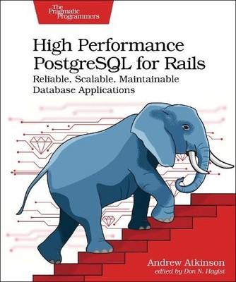 Andrew Atkinson High Performance PostgreSQL for Rails (Paperback)