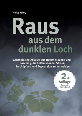Raus aus dem dunklen Loch: Ganzheitliche Ans?tze aus Naturheilkunde und Coaching